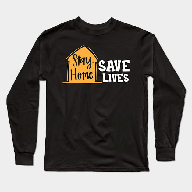 Stay Home Save Lives Long Sleeve T-Shirt by KC Happy Shop